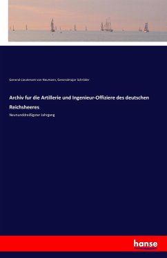 Archiv fur die Artillerie und Ingenieur-Offiziere des deutschen Reichsheeres - Neumann, General-Lieutenant von;Schröder