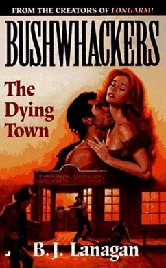 Bushwhackers 04: The Dying Town (eBook, ePUB) - Lanagan, B. J.