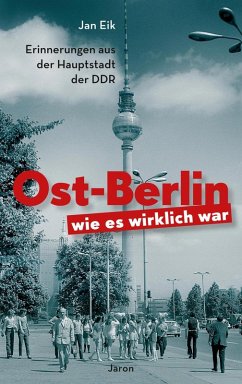 Ost-Berlin, wie es wirklich war (eBook, ePUB) - Eik, Jan