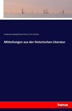 Mitteilungen aus der historischen Literatur - Hirsch, Ferdinand Ludwig Richard;Arnheim, Fritz