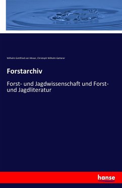 Forstarchiv - Moser, Wilhelm Gottfried von;Gatterer, Christoph Wilhelm