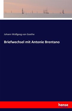 Briefwechsel mit Antonie Brentano - Goethe, Johann Wolfgang von