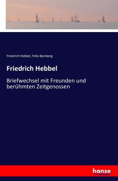 Friedrich Hebbel - Hebbel, Friedrich;Bamberg, Felix