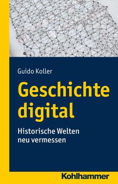 Geschichte digital (eBook, ePUB) - Koller, Guido
