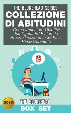 Cover Collezione di Abitudini: Come Impostare Obiettivi Intelligenti Ed Evitare la Procrastinazione In 30 Facili Passi Cofanetto (eBook, ePUB)