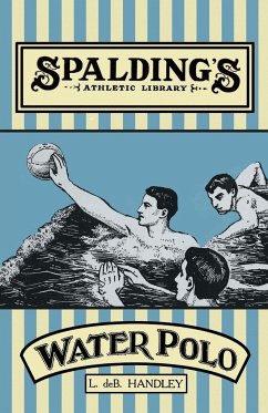 Spalding's Athletic Library - How to Play Water Polo - Handley, L. De B.