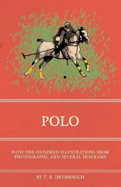 Polo - With One Hundred Illustrations from Photographs, and Several Diagrams - Drybrough, T. B.