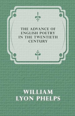 The Advance of English Poetry in the Twentieth Century (1918) - Phelps, William Lyon