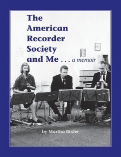 The American Recorder Society and Me . . . a Memoir - Bixler, Martha