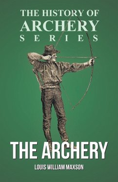 The Archery (History of Archery Series) - Maxson, Louis William; Ford, Horace A.