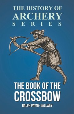 The Book of the Crossbow (History of Archery Series) - Payne-Gallwey, Ralph; Ford, Horace A.