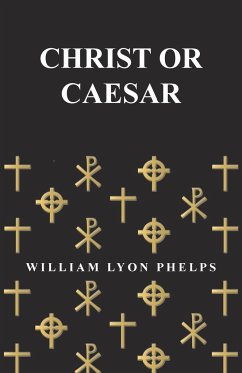 Christ or Caesar - An Essay by William Lyon Phelps - Phelps, William Lyon