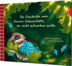 Die Geschichte vom kleinen Siebenschläfer, der nicht aufwachen wollte / Der kleine Siebenschläfer Bd.2 - Bohlmann, Sabine;Schoene, Kerstin