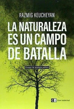 La naturaleza es un campo de batalla : ensayo de ecología política - Keucheyan, Razmig