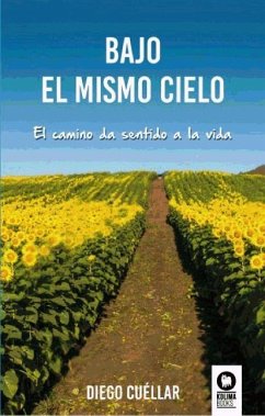 Bajo el mismo cielo : el camino da sentido a la vida - Cuéllar, Diego