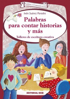 Palabras para contar historias y más : talleres de escritura creativa - Suárez Parades, Iván