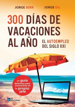 300 días de vacaciones al año : el autoempleo del siglo XXI - Serr, Jorge; Gil, Jorge