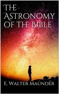 The Astronomy of the Bible (eBook, ePUB) - Walter Maunder, E.
