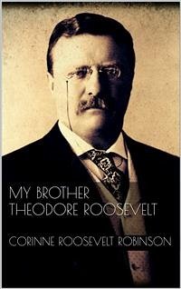 My Brother Theodore Roosevelt (eBook, ePUB) - Roosevelt Robinson, Corinne