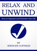 Relax And Unwind - How To Organize And Declutter Your Life (eBook, ePUB)