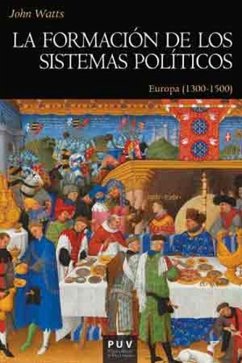 La formación de los sistemas políticos : Europa, 1300-1500 - Baydal Sala, Vicent; Watts, John