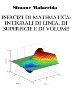 Esercizi di matematica: integrali di linea, di superficie e di volume (eBook, ePUB) - Malacrida, Simone