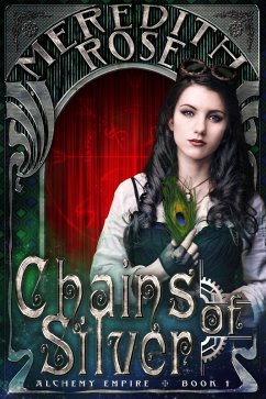 Chains of Silver (Alchemy Empire, #1) (eBook, ePUB) - Rose, Meredith