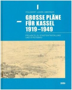 Große Pläne für Kassel 1919 bis 1949 - Lüken-Isberner, Folckert