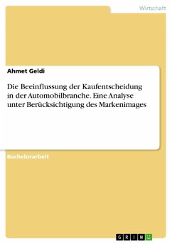 Die Beeinflussung der Kaufentscheidung in der Automobilbranche. Eine Analyse unter Berücksichtigung des Markenimages (eBook, PDF) - Geldi, Ahmet