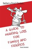 Rather a Small Chicken¿A guide to hearing loss for family and friends