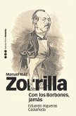 Con los Borbones, jamás : biografía de Manuel Ruiz Zorrilla, 1833-1895