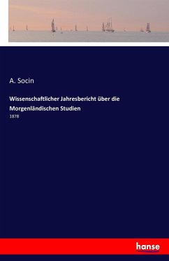 Wissenschaftlicher Jahresbericht über die Morgenländischen Studien - Socin, A.