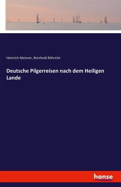 Deutsche Pilgerreisen nach dem Heiligen Lande - Meisner, Heinrich;Rohricht, Reinhold