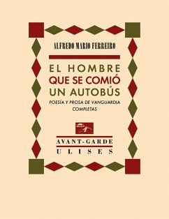 El hombre que se comió un autobús : poesía y prosa de vanguardia completas - Ferreiro, Alfredo Mario