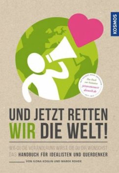 Und jetzt retten wir die Welt - Koglin, Ilona;Rohde, Marek