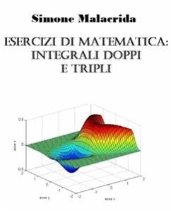 Esercizi di matematica: integrali doppi e tripli (eBook, ePUB) - Malacrida, Simone