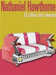 La Silla del Abuelo (eBook, ePUB) - Hawthorne, Nathaniel; Hawthorne, Nathaniel; Hawthorne, Nathaniel