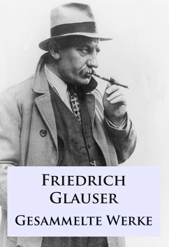 Friedrich Glauser - Gesammelte Werke (eBook, ePUB) - Glauser, Friedrich