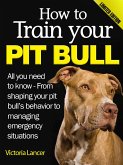 How to Train Your Pit Bull (Limited Edition) (eBook, ePUB)