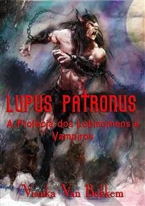 Lupus Patronus A Profecia Dos Lobisomens E Vampiros (eBook, ePUB) - Van Bokkem, Vianka