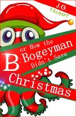 B or How the Bogeyman Didn't Save Christmas (eBook, ePUB)
