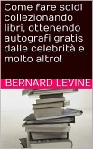 Come fare soldi collezionando libri, ottenendo autografi gratis dalle celebrità e molto altro! (eBook, ePUB)