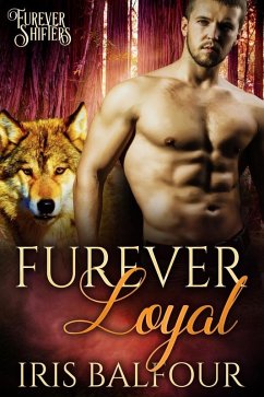 Furever Loyal (Furever Shifters, #4) (eBook, ePUB) - Balfour, Iris