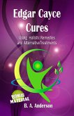 Edgar Cayce Cures - Using Holistic Remedies and Alternative Treatments (eBook, ePUB)