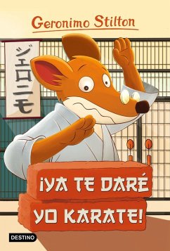 Geronimo Stilton 37. ¡Ya te daré yo karate! - Stilton, Geronimo