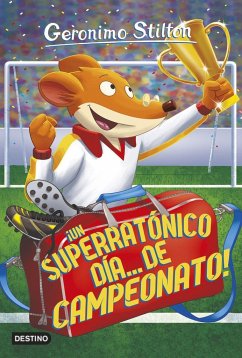 Geronimo Stilton 35. ¡Un superratónico día-- de campeonato! - Stilton, Geronimo