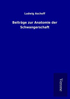 Beiträge zur Anatomie der Schwangerschaft - Aschoff, Ludwig