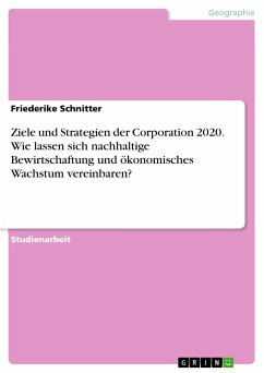 Ziele und Strategien der Corporation 2020. Wie lassen sich nachhaltige Bewirtschaftung und ökonomisches Wachstum vereinbaren? (eBook, PDF) - Schnitter, Friederike