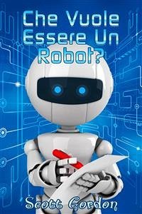 Che Vuole Essere un Robot? (eBook, ePUB) - Gordon, Scott