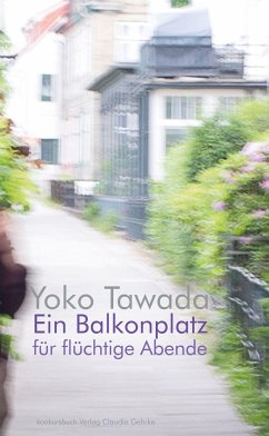 Ein Balkonplatz für flüchtige Abende - Tawada, Yoko
